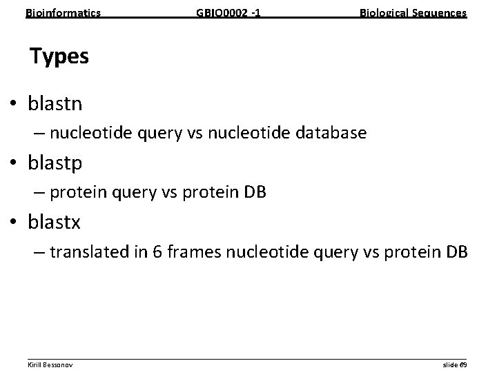 Bioinformatics GBIO 0002 1 Biological Sequences Types • blastn – nucleotide query vs nucleotide