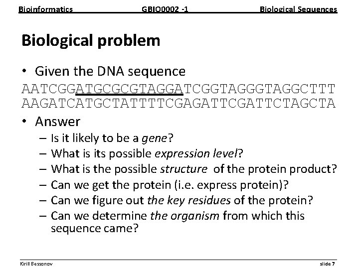 Bioinformatics GBIO 0002 1 Biological Sequences Biological problem • Given the DNA sequence AATCGGATGCGCGTAGGATCGGTAGGCTTT