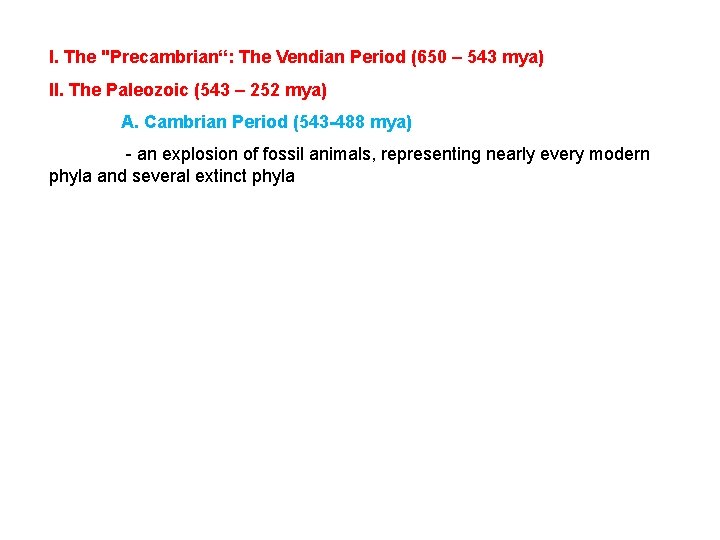 I. The "Precambrian“: The Vendian Period (650 – 543 mya) II. The Paleozoic (543