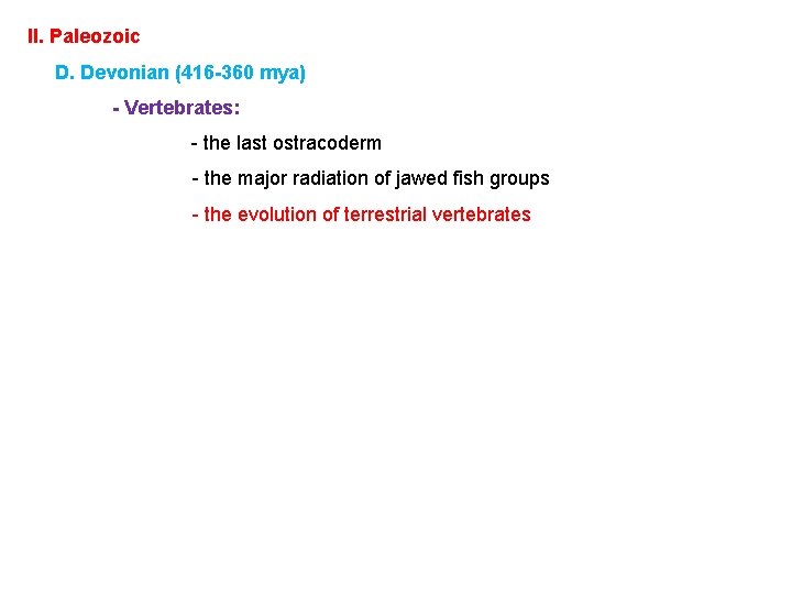 II. Paleozoic D. Devonian (416 -360 mya) - Vertebrates: - the last ostracoderm -