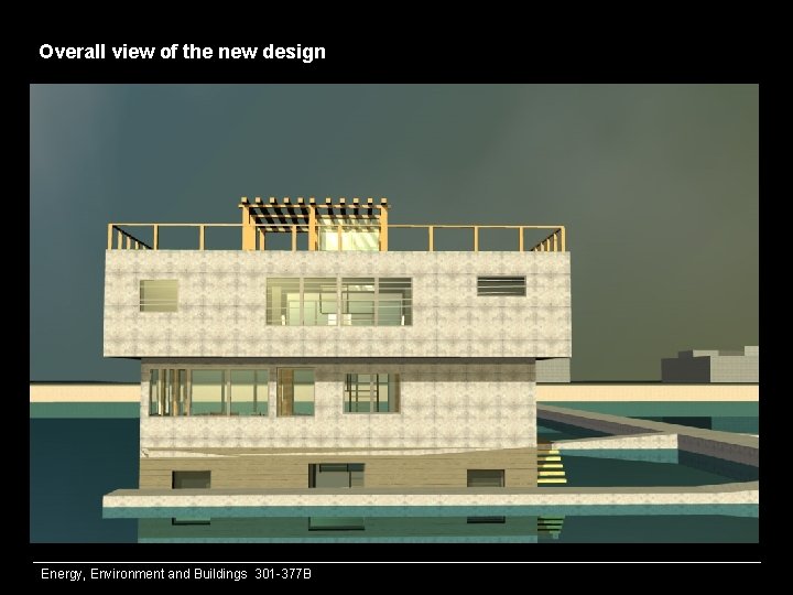 Overall view of the new design Energy, Environment and Buildings 301 -377 B 