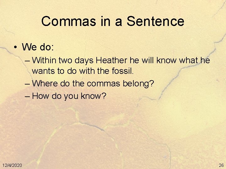 Commas in a Sentence • We do: – Within two days Heather he will