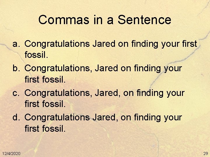 Commas in a Sentence a. Congratulations Jared on finding your first fossil. b. Congratulations,