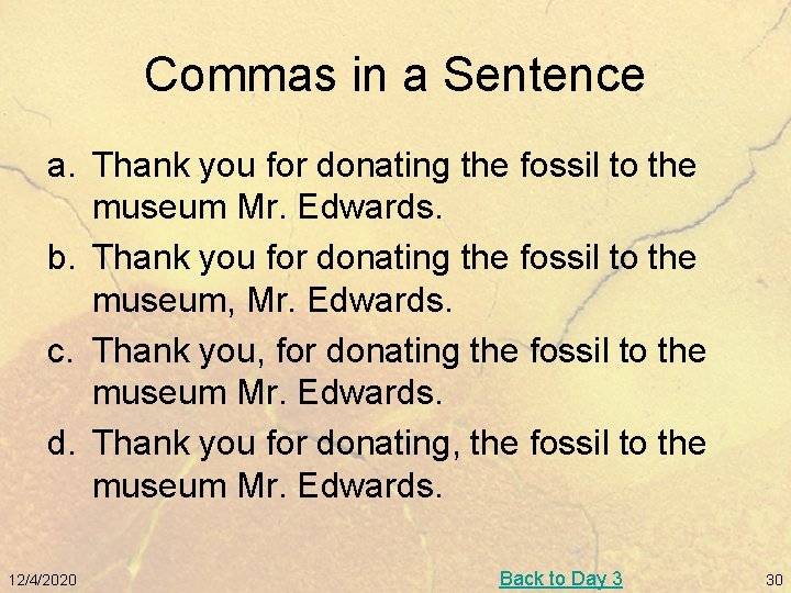 Commas in a Sentence a. Thank you for donating the fossil to the museum