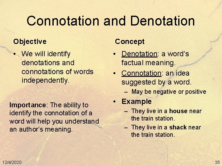 Connotation and Denotation Objective Concept • We will identify denotations and connotations of words