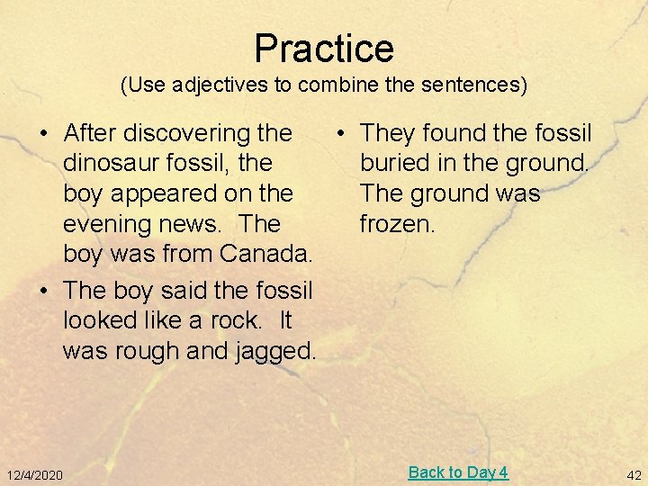 Practice (Use adjectives to combine the sentences) • After discovering the • They found