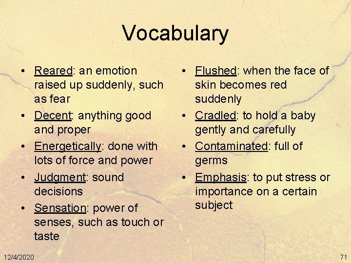 Vocabulary • Reared: an emotion raised up suddenly, such as fear • Decent: anything