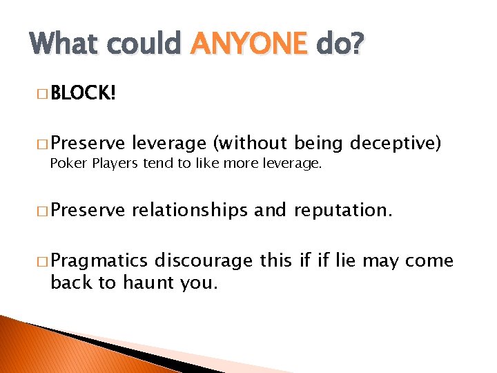 What could ANYONE do? � BLOCK! � Preserve leverage (without being deceptive) � Preserve