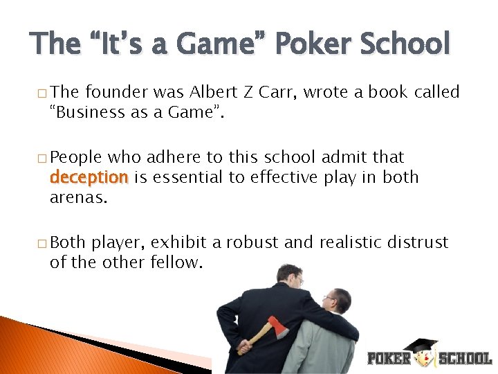 The “It’s a Game” Poker School � The founder was Albert Z Carr, wrote