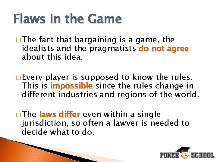 Flaws in the Game � The fact that bargaining is a game, the idealists