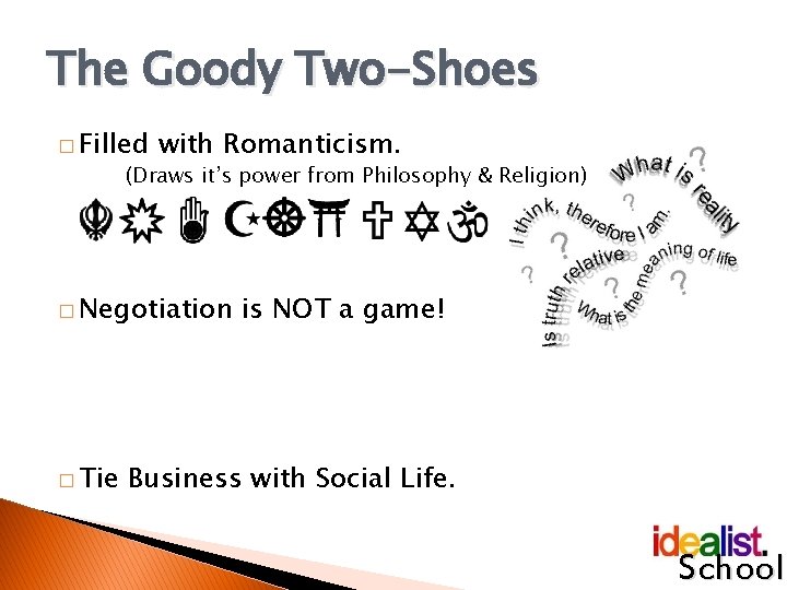The Goody Two-Shoes � Filled with Romanticism. (Draws it’s power from Philosophy & Religion)