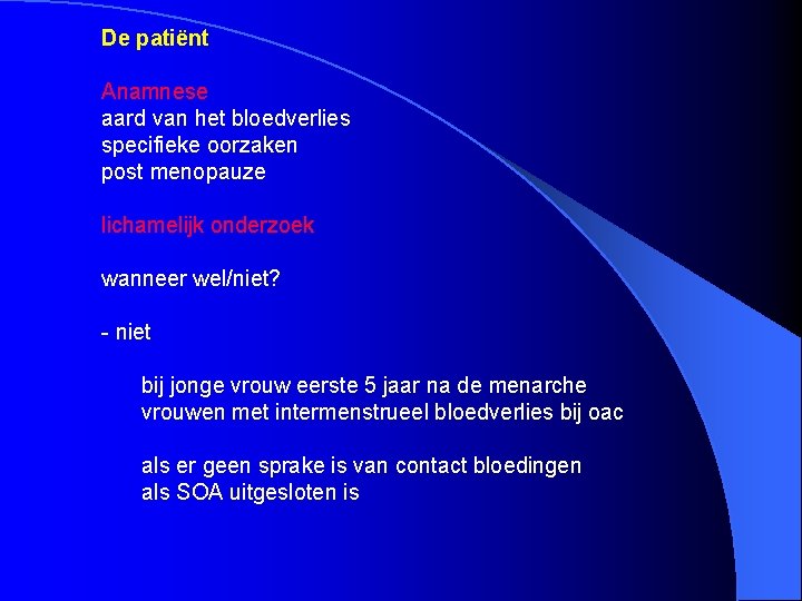 De patiënt Anamnese aard van het bloedverlies specifieke oorzaken post menopauze lichamelijk onderzoek wanneer