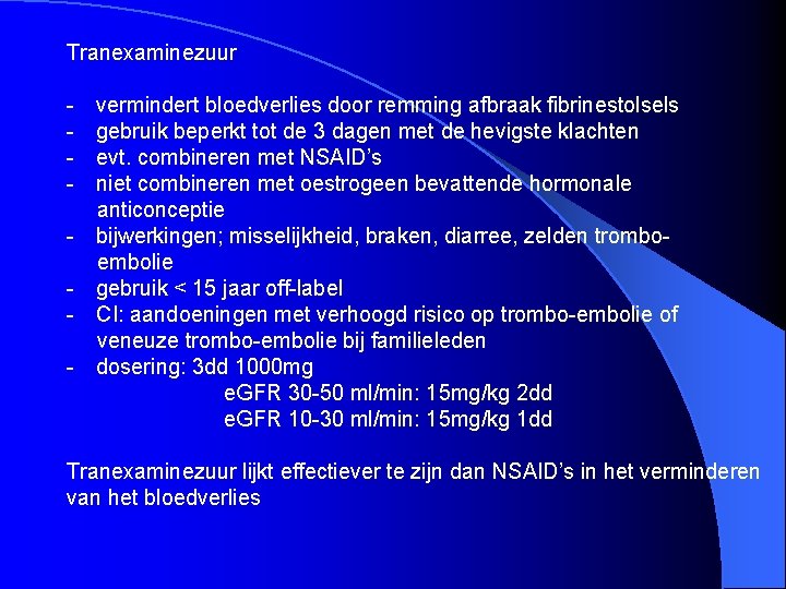 Tranexaminezuur - vermindert bloedverlies door remming afbraak fibrinestolsels - gebruik beperkt tot de 3