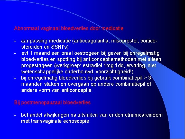 Abnormaal vaginaal bloedverlies door medicatie - aanpassing medicatie (anticoagulantia, misoprostol, cortico steroiden en SSRI’s)