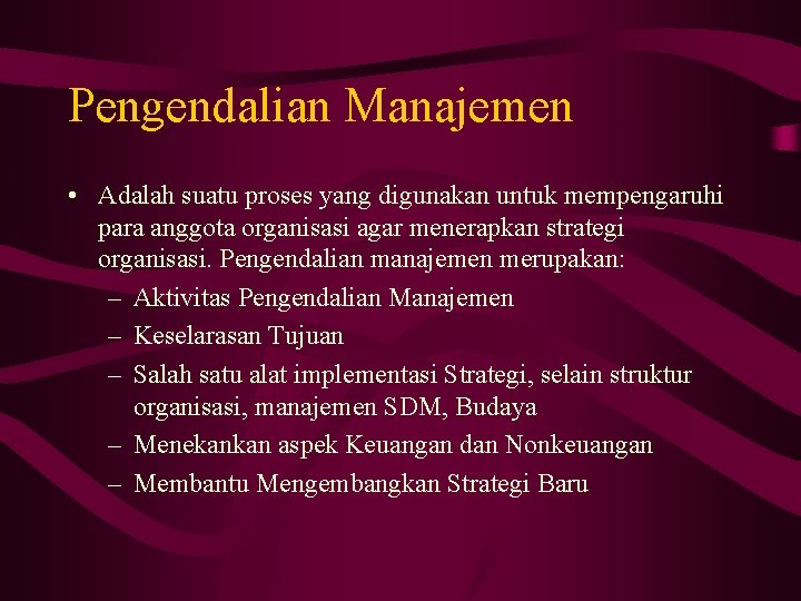 Pengendalian Manajemen • Adalah suatu proses yang digunakan untuk mempengaruhi para anggota organisasi agar