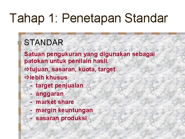 Tahap 1: Penetapan Standar n STANDAR Satuan pengukuran yang digunakan sebagai patokan untuk penilain