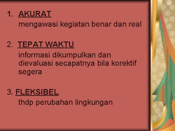 1. AKURAT mengawasi kegiatan benar dan real 2. TEPAT WAKTU informasi dikumpulkan dievaluasi secapatnya