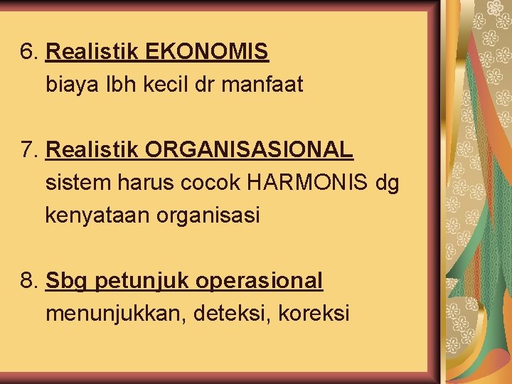 6. Realistik EKONOMIS biaya lbh kecil dr manfaat 7. Realistik ORGANISASIONAL sistem harus cocok