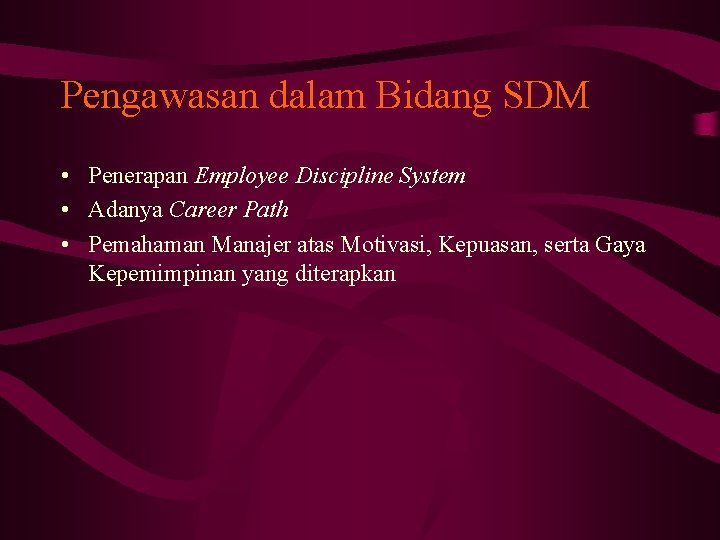 Pengawasan dalam Bidang SDM • Penerapan Employee Discipline System • Adanya Career Path •