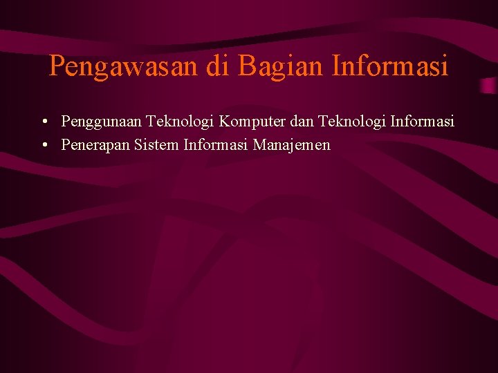 Pengawasan di Bagian Informasi • Penggunaan Teknologi Komputer dan Teknologi Informasi • Penerapan Sistem