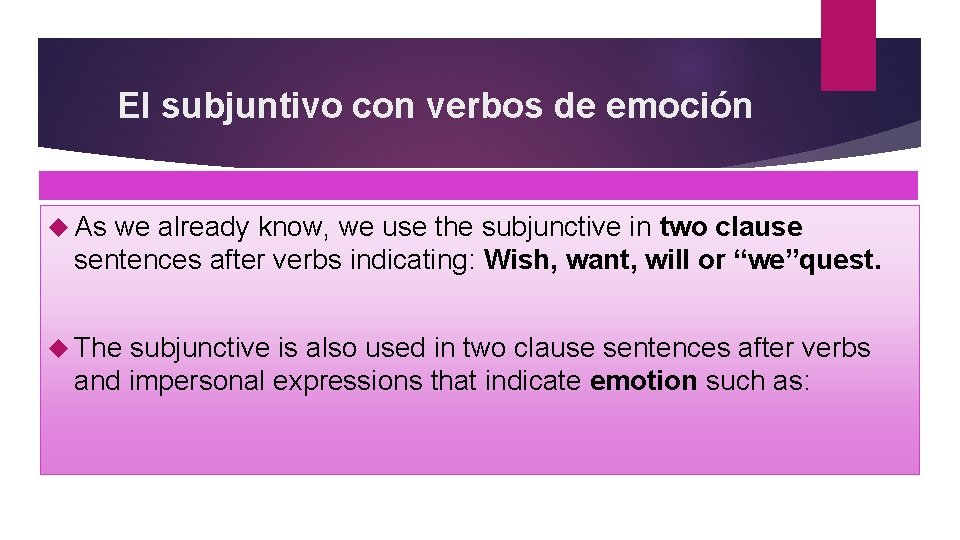 El subjuntivo con verbos de emoción As we already know, we use the subjunctive