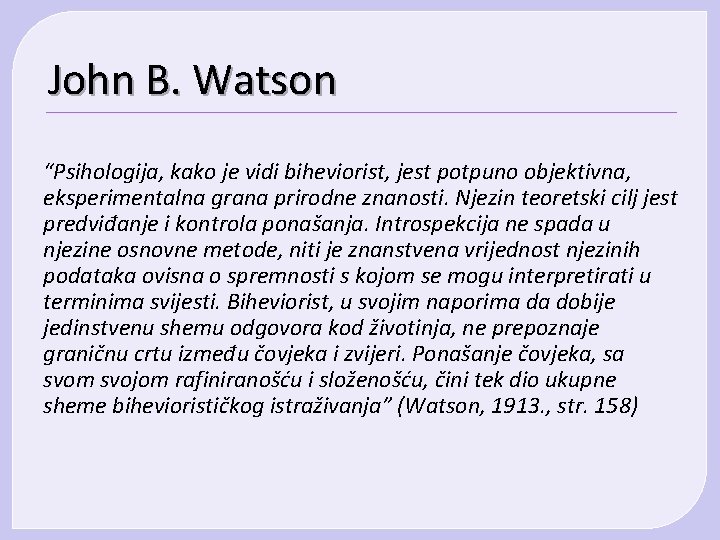 John B. Watson “Psihologija, kako je vidi biheviorist, jest potpuno objektivna, eksperimentalna grana prirodne