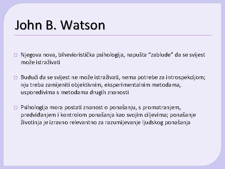 John B. Watson � Njegova nova, bihevioristička psihologija, napušta “zablude” da se svijest može