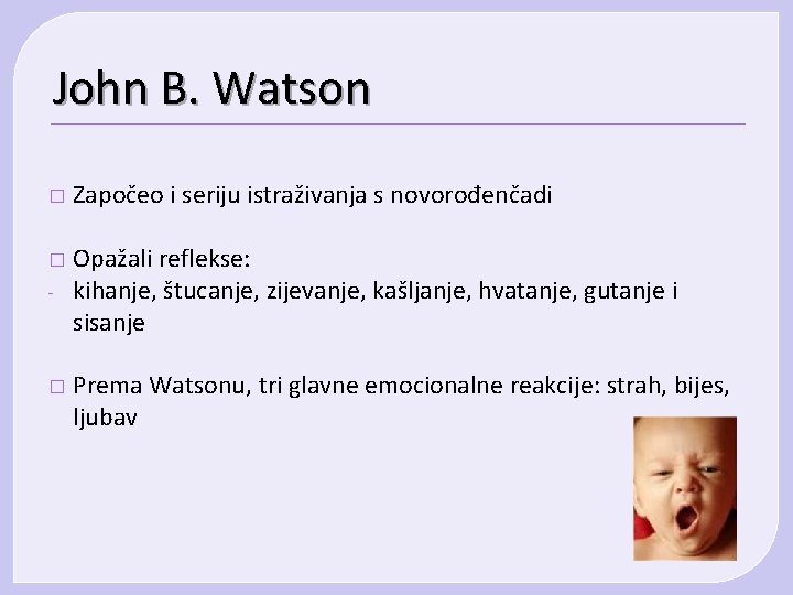 John B. Watson � Započeo i seriju istraživanja s novorođenčadi � Opažali reflekse: kihanje,