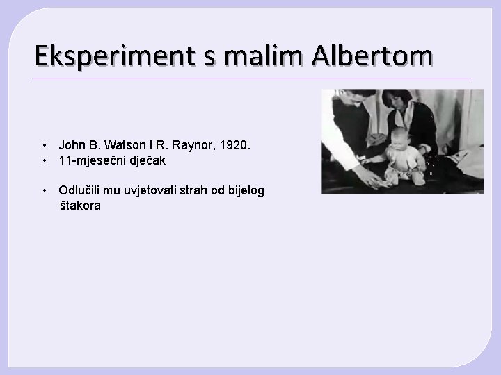 Eksperiment s malim Albertom • John B. Watson i R. Raynor, 1920. • 11