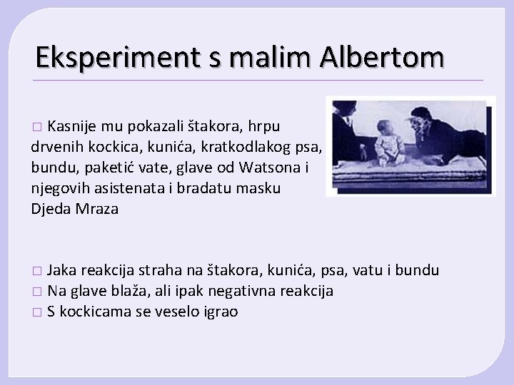 Eksperiment s malim Albertom Kasnije mu pokazali štakora, hrpu drvenih kockica, kunića, kratkodlakog psa,