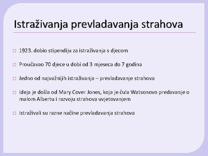 Istraživanja prevladavanja strahova � 1923. dobio stipendiju za istraživanja s djecom � Proučavao 70