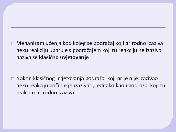 � Mehanizam učenja kod kojeg se podražaj koji prirodno izaziva neku reakciju uparuje s