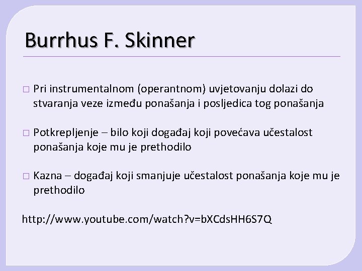 Burrhus F. Skinner � Pri instrumentalnom (operantnom) uvjetovanju dolazi do stvaranja veze između ponašanja