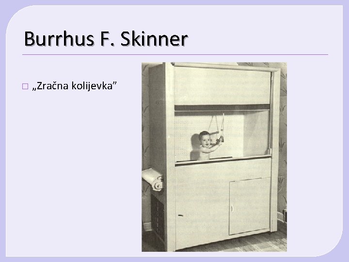 Burrhus F. Skinner � „Zračna kolijevka” 
