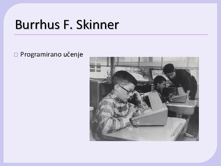 Burrhus F. Skinner � Programirano učenje 