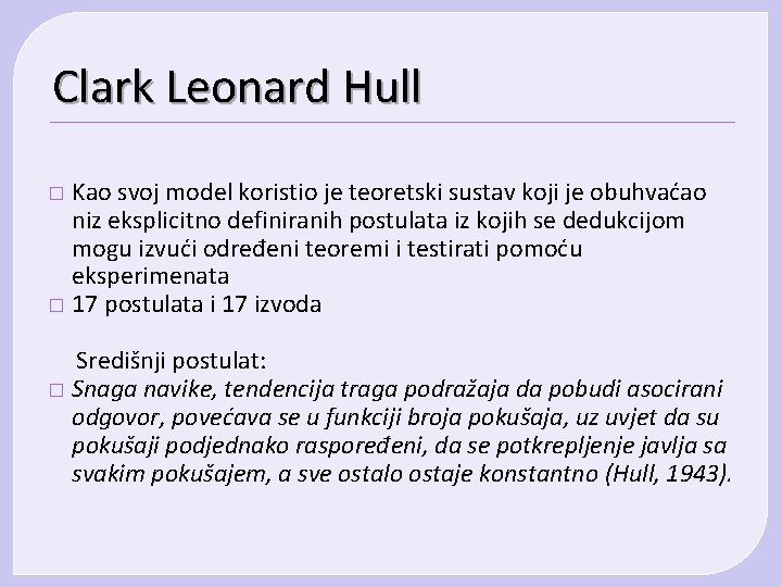 Clark Leonard Hull Kao svoj model koristio je teoretski sustav koji je obuhvaćao niz