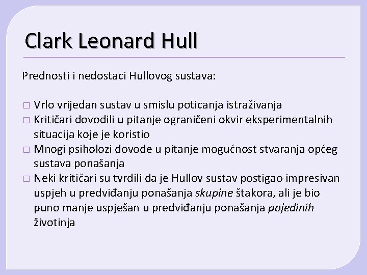 Clark Leonard Hull Prednosti i nedostaci Hullovog sustava: Vrlo vrijedan sustav u smislu poticanja