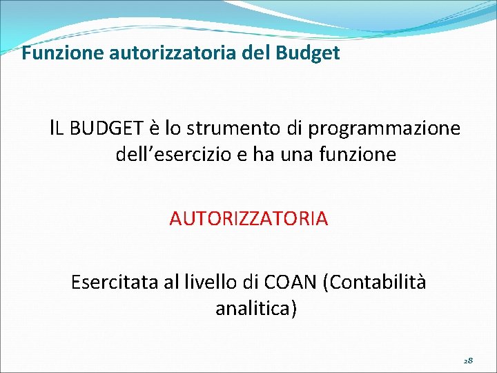 Funzione autorizzatoria del Budget l. L BUDGET è lo strumento di programmazione dell’esercizio e