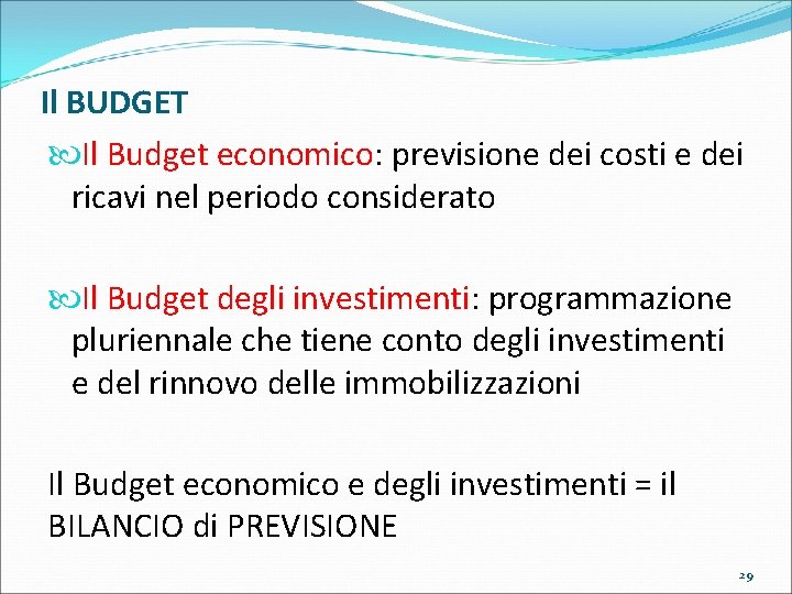 Il BUDGET Il Budget economico: previsione dei costi e dei ricavi nel periodo considerato