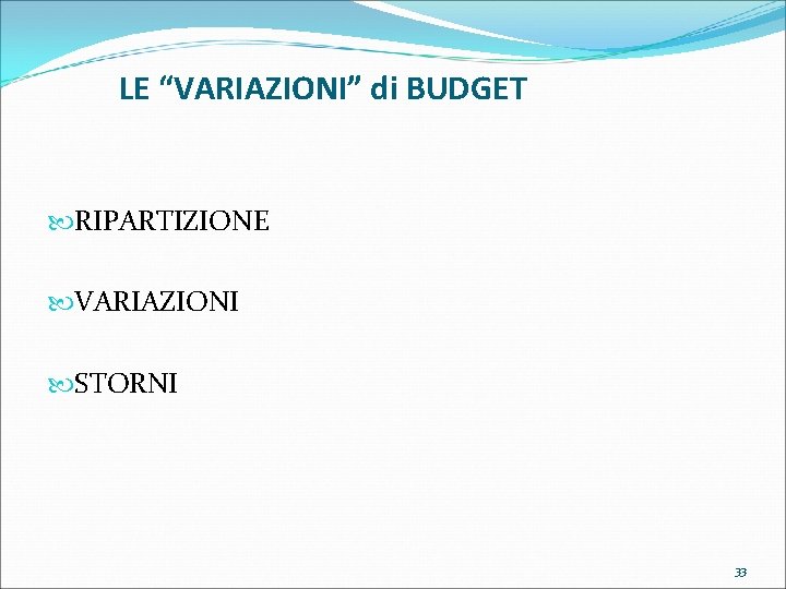 LE “VARIAZIONI” di BUDGET RIPARTIZIONE VARIAZIONI STORNI 33 