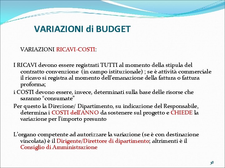 VARIAZIONI di BUDGET VARIAZIONI RICAVI-COSTI: I RICAVI devono essere registrati TUTTI al momento della