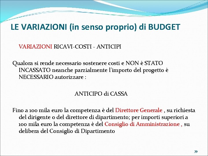 LE VARIAZIONI (in senso proprio) di BUDGET VARIAZIONI RICAVI-COSTI - ANTICIPI Qualora si rende