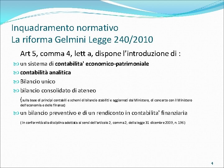 Inquadramento normativo La riforma Gelmini Legge 240/2010 Art 5, comma 4, lett a, dispone