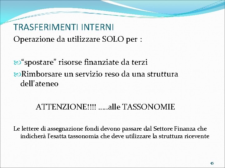 TRASFERIMENTI INTERNI Operazione da utilizzare SOLO per : “spostare” risorse finanziate da terzi Rimborsare