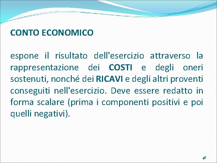 CONTO ECONOMICO espone il risultato dell'esercizio attraverso la rappresentazione dei COSTI e degli oneri