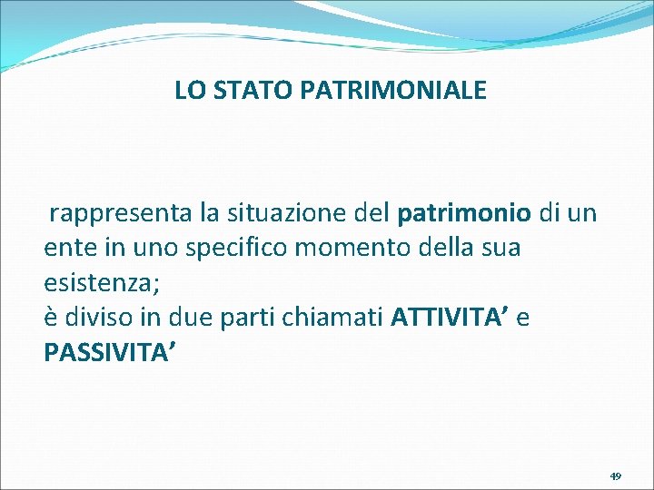  LO STATO PATRIMONIALE rappresenta la situazione del patrimonio di un ente in uno