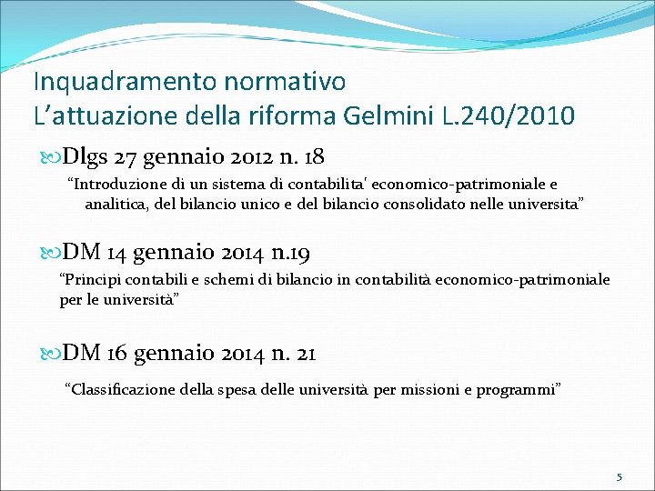 Inquadramento normativo L’attuazione della riforma Gelmini L. 240/2010 Dlgs 27 gennaio 2012 n. 18