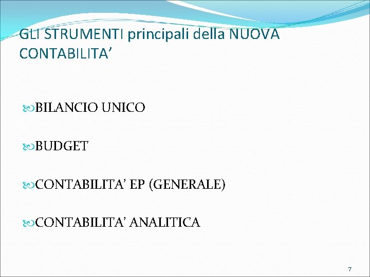 GLI STRUMENTI principali della NUOVA CONTABILITA’ BILANCIO UNICO BUDGET CONTABILITA’ EP (GENERALE) CONTABILITA’ ANALITICA