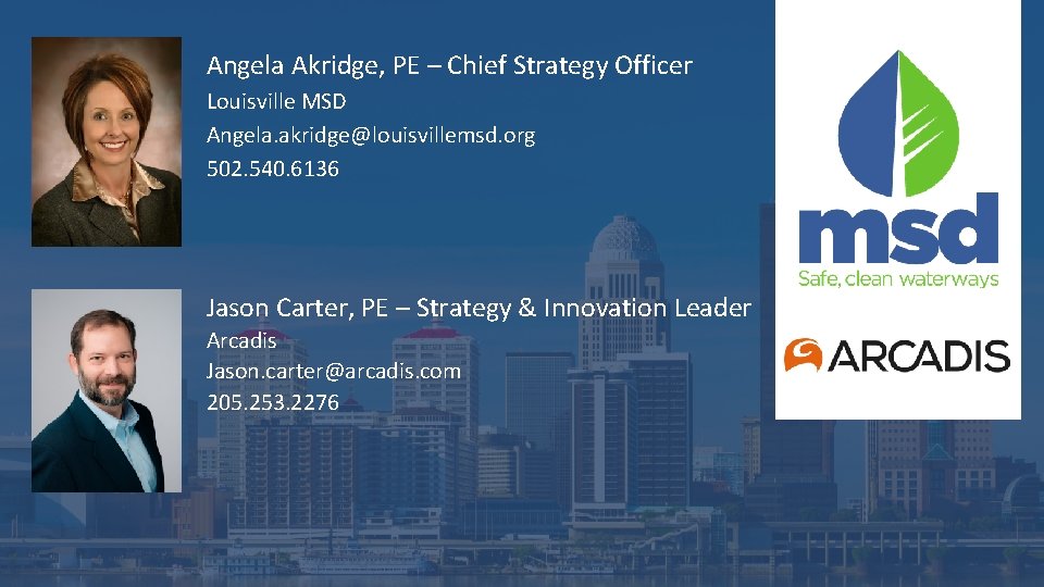 Angela Akridge, PE – Chief Strategy Officer Louisville MSD Angela. akridge@louisvillemsd. org 502. 540.