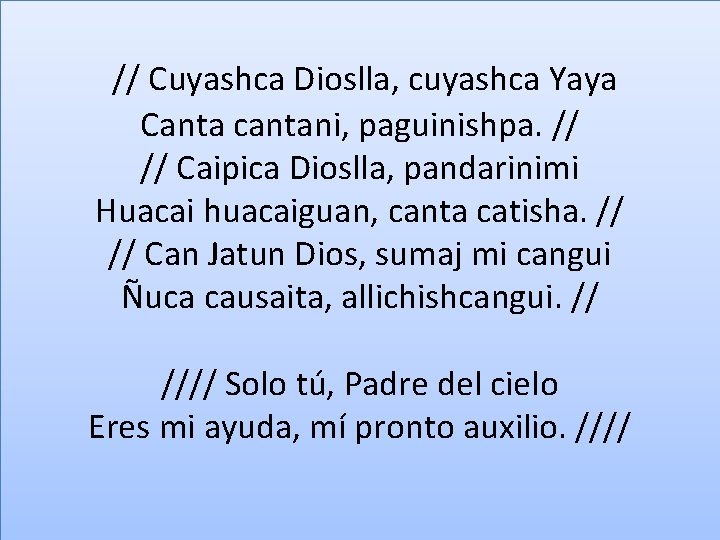  // Cuyashca Dioslla, cuyashca Yaya Canta cantani, paguinishpa. // // Caipica Dioslla, pandarinimi